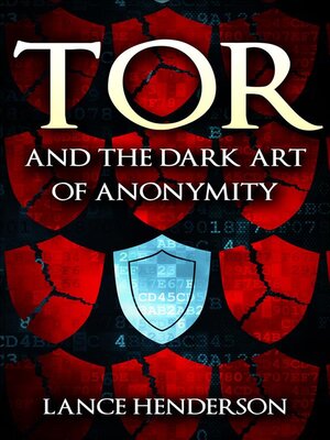 cover image of Tor and the Dark Art of Anonymity